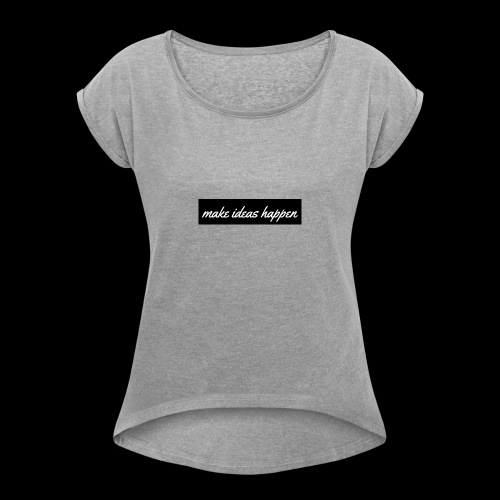 make ideas happen black - Women's Roll Cuff T-Shirt