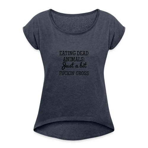 Eating Dead Animals - Women's Roll Cuff T-Shirt