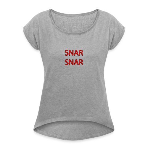 snar snar - Women's Roll Cuff T-Shirt