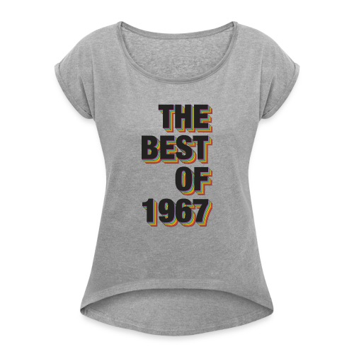 The Best Of 1967 - Women's Roll Cuff T-Shirt