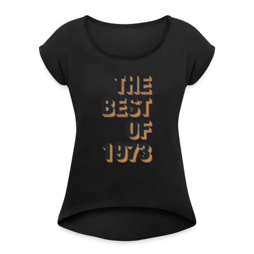 The Best Of 1973 - Women's Roll Cuff T-Shirt