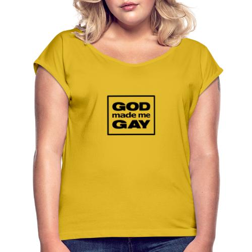 God made me gay - Women's Roll Cuff T-Shirt