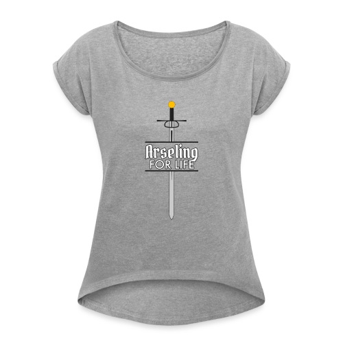 Arseling For Life - Women's Roll Cuff T-Shirt
