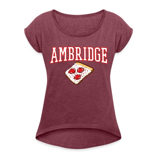 Ambridge Pizza - Women's Roll Cuff T-Shirt