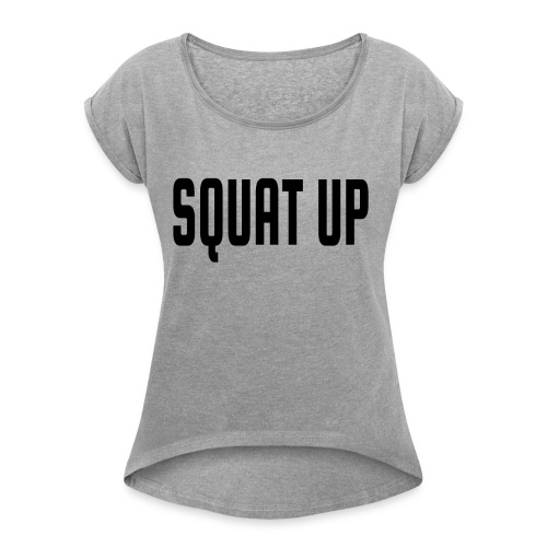 Squat Up - Women's Roll Cuff T-Shirt
