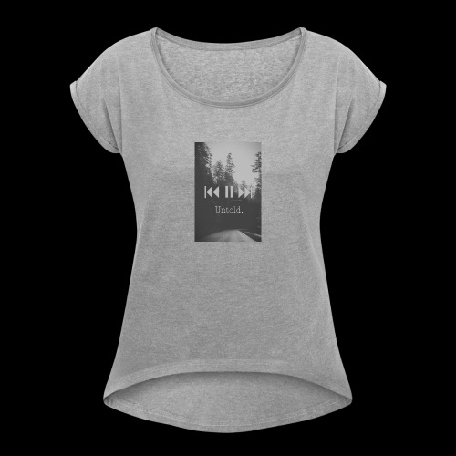 Untold. T-shirt - Women's Roll Cuff T-Shirt