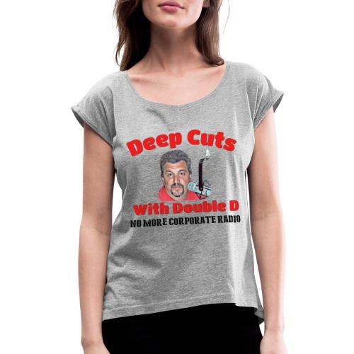 Double D s Deep Cuts Merch - Women's Roll Cuff T-Shirt