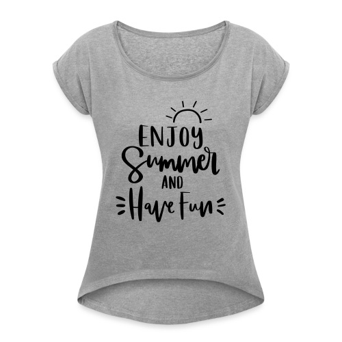 Enjoy Summer & Have Fun Teacher T-Shirts - Women's Roll Cuff T-Shirt