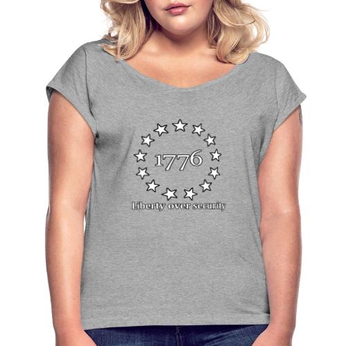 Liberty over security - Benjamin Franklin quote - Women's Roll Cuff T-Shirt