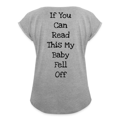 baby fell off - Women's Roll Cuff T-Shirt