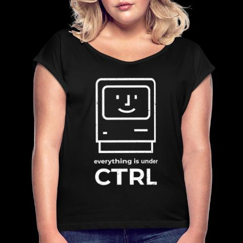 Everything is Under CTRL | Funny Computer - Women's Roll Cuff T-Shirt