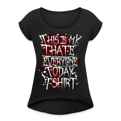 This Is My I Hate Everyone Today T-Shirt Gift Idea - Women's Roll Cuff T-Shirt