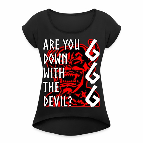 Are You Down With The Devil 666 Devil Gift Ideas - Women's Roll Cuff T-Shirt