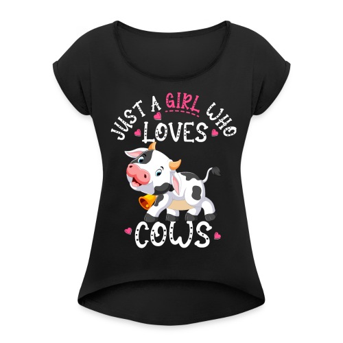 Just a girl who loves cows - Women's Roll Cuff T-Shirt