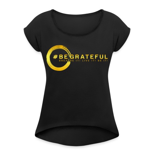BeGratefulLogo 1 adjustment 1 - Women's Roll Cuff T-Shirt