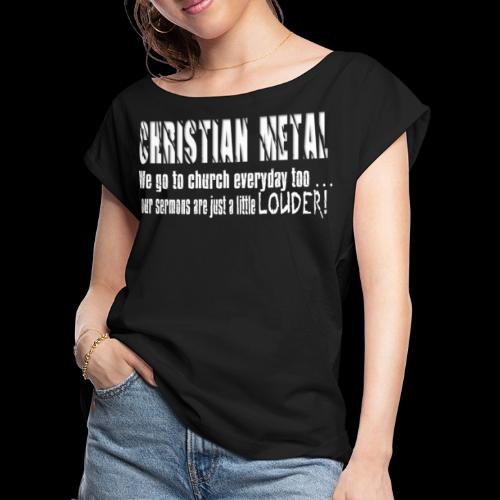 CHRISTIAN METAL - LOUDER - Women's Roll Cuff T-Shirt