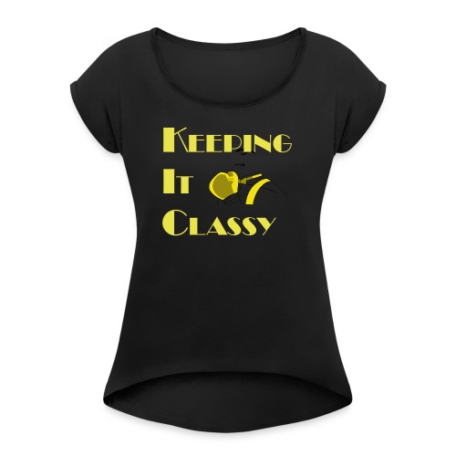 Keeping It Classy - Women's Roll Cuff T-Shirt