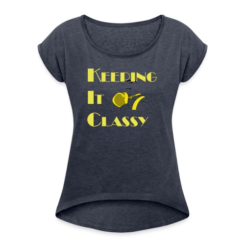 Keeping It Classy - Women's Roll Cuff T-Shirt