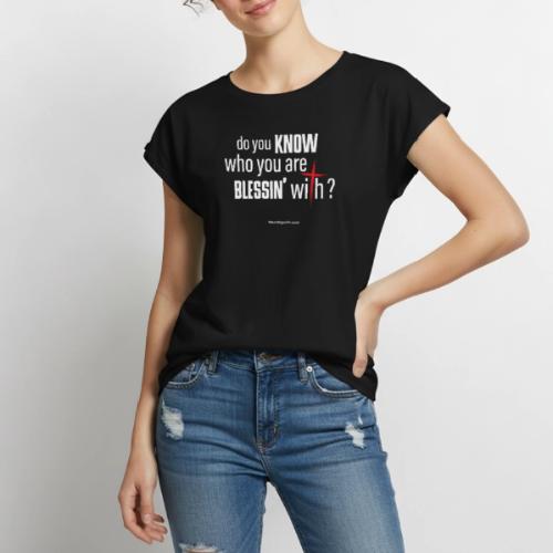 do you KNOW who your are BLESSIN' with? - Women's Premium Roll Up Sleeve T-Shirt