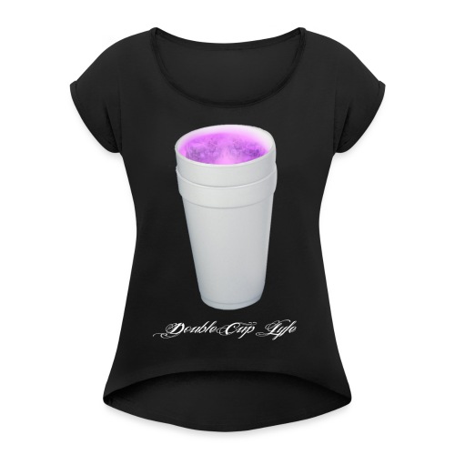 Double Cup Lyfe - Women's Roll Cuff T-Shirt