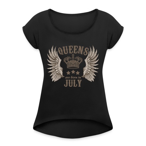 Queens are born in July - Women's Roll Cuff T-Shirt