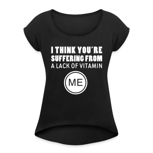Vitamin Me - Women's Roll Cuff T-Shirt