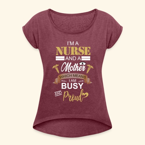 I'm a nurse and a mother - Women's Roll Cuff T-Shirt
