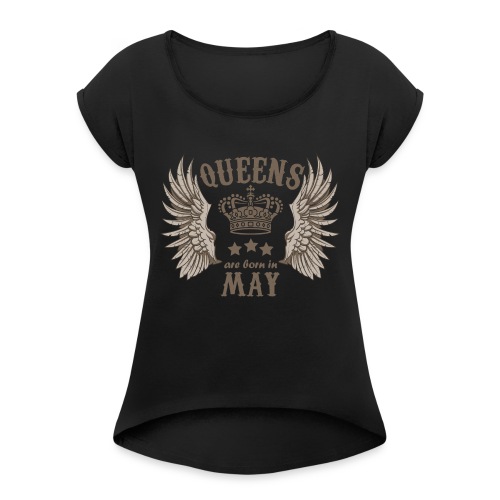 Queens are born in May - Women's Roll Cuff T-Shirt