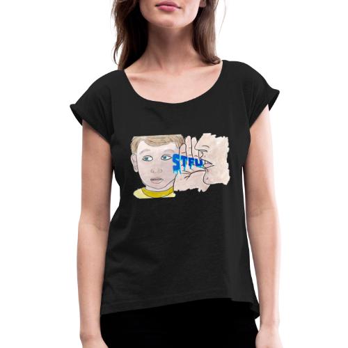 STFU - Women's Roll Cuff T-Shirt