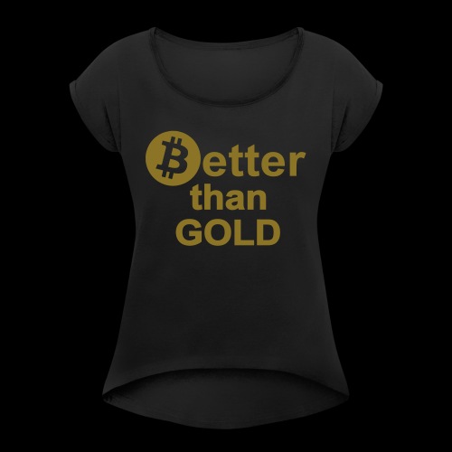 (B)etter than Gold - Women's Roll Cuff T-Shirt