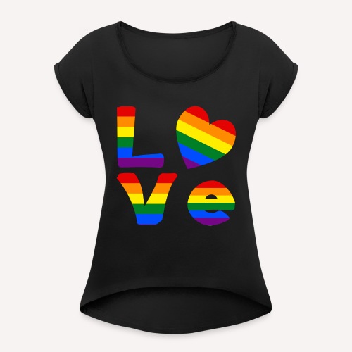 Gay Pride Rainbow LOVE - Women's Roll Cuff T-Shirt