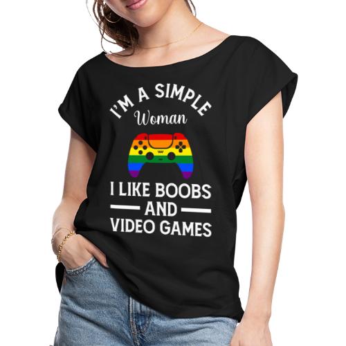 I'm a Simple Woman, I Like Boobs & Video Games - Women's Roll Cuff T-Shirt