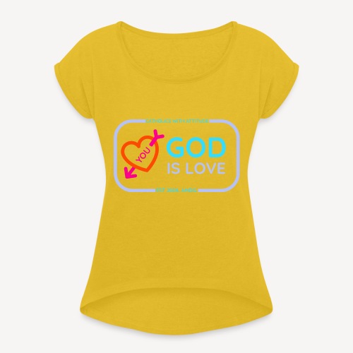 GOD IS LOVE - Women's Roll Cuff T-Shirt