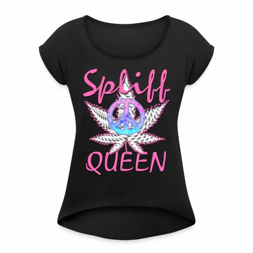 Pink Spliff Queen Cannabis Marijuana Ganja Weed - Women's Roll Cuff T-Shirt