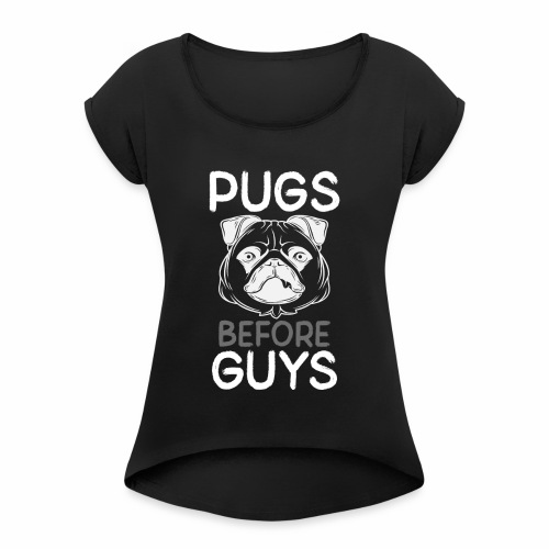 Pugs Before Guys Single Girl Pug Lover Pug Owner - Women's Roll Cuff T-Shirt