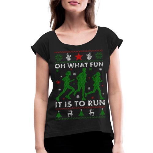 Oh What Fun It Is To Run - Women's Roll Cuff T-Shirt
