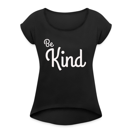 Be Kind - Women's Roll Cuff T-Shirt
