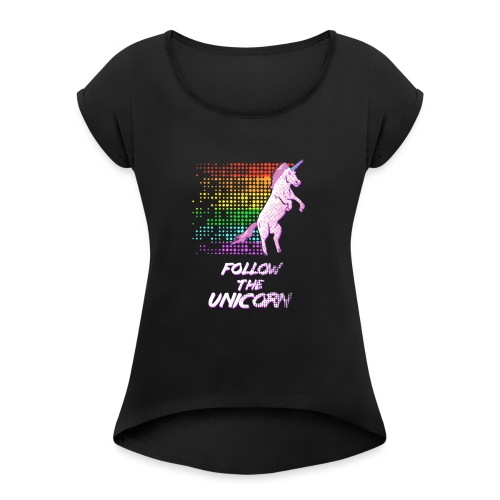 Follow The Unicorn - Women's Roll Cuff T-Shirt