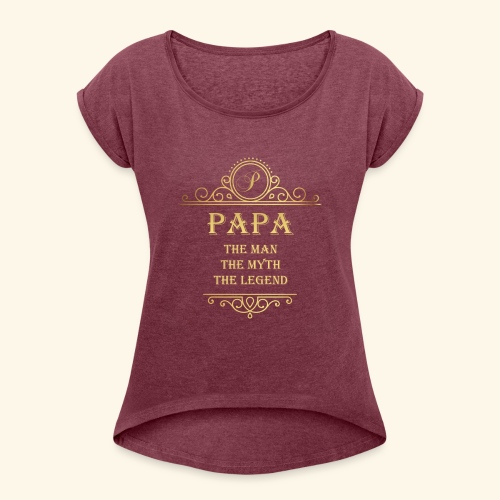 Papa the man the myth the legend - 2 - Women's Roll Cuff T-Shirt