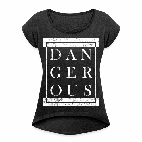 DANGEROUS - Grunge Block Box Gift Ideas - Women's Roll Cuff T-Shirt