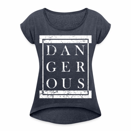 DANGEROUS - Grunge Block Box Gift Ideas - Women's Roll Cuff T-Shirt