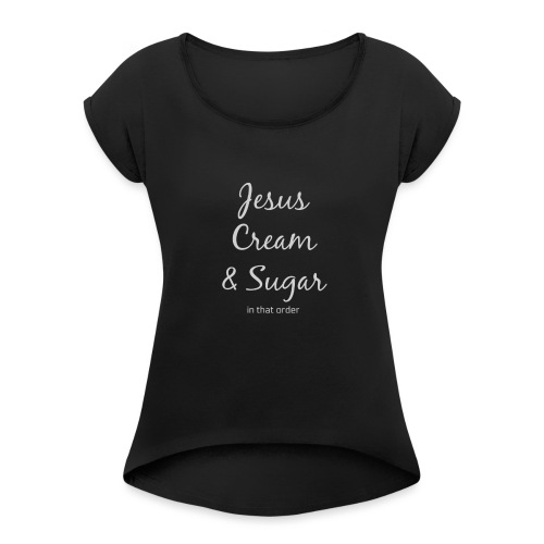 Jesus and Coffee - Women's Roll Cuff T-Shirt