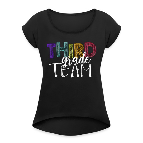Third Grade Team Grade Level Team Teacher T-Shirts - Women's Roll Cuff T-Shirt