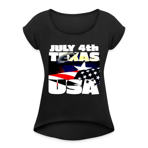 July 4th Texas USA - Women's Roll Cuff T-Shirt