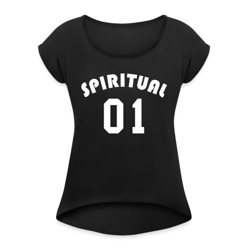 Spiritual 01 - Team Design (White Letters) - Women's Roll Cuff T-Shirt