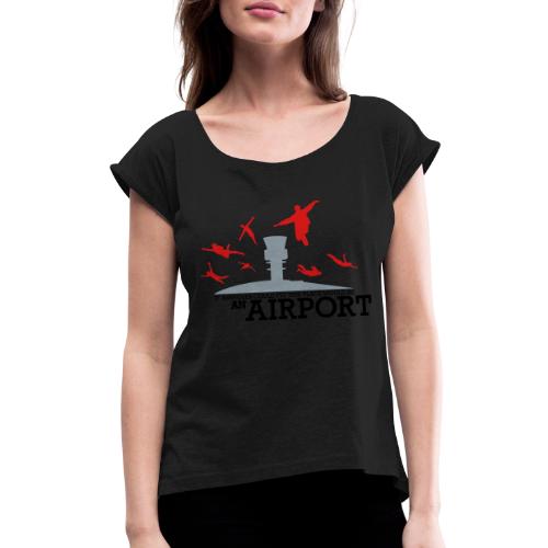 If Assholes Could Fly - Women's Roll Cuff T-Shirt