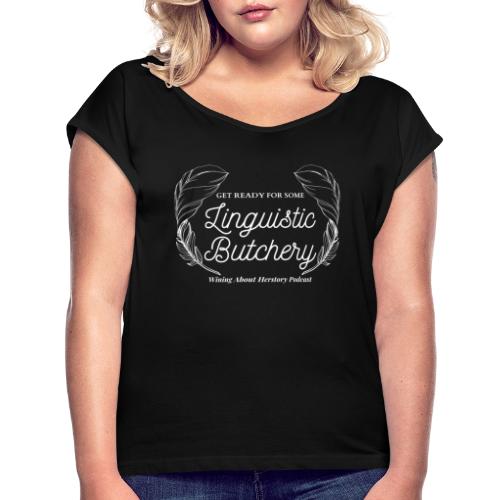 Linguistic Butchery (White) - Women's Roll Cuff T-Shirt