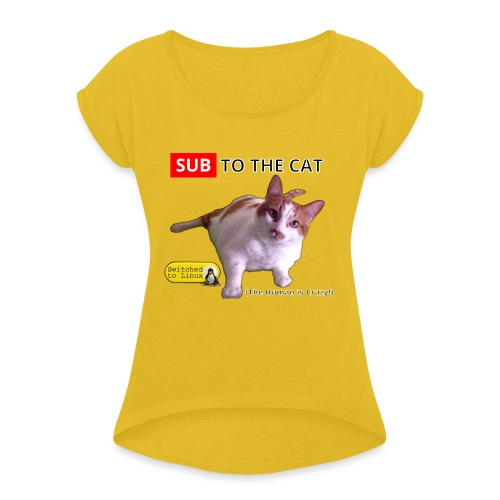 Sub to the Cat - Women's Roll Cuff T-Shirt