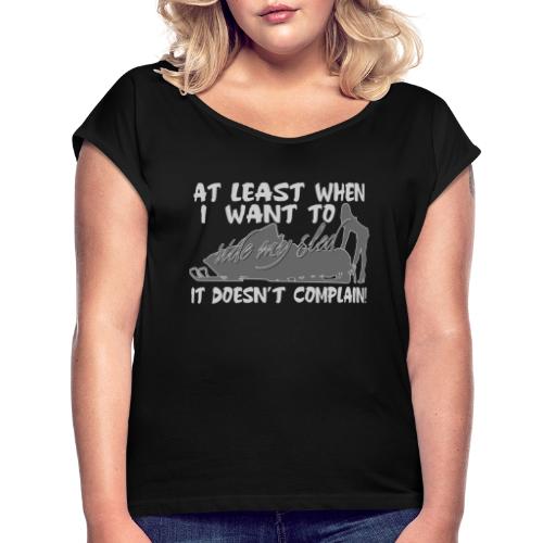 Sled Doesn't Complain - Women's Roll Cuff T-Shirt