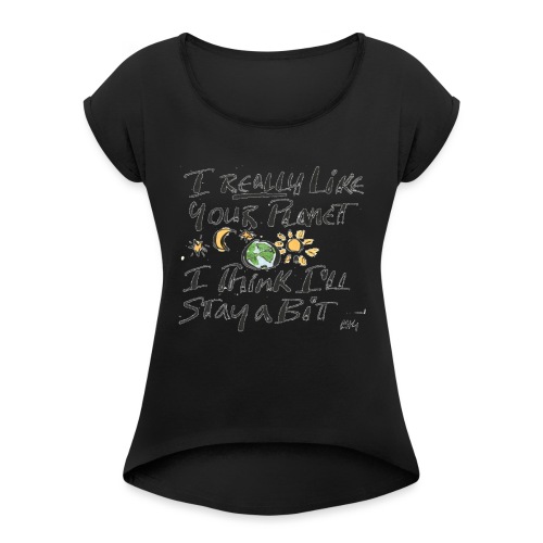 I Really Like your Planet - Women's Roll Cuff T-Shirt